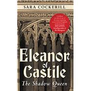 Eleanor Of Castile The Shadow Queen