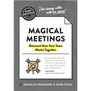 The Non-Obvious Guide to Magical Meetings (Reinvent How Your Team Works Together)