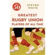 The 50 Greatest Rugby Union Players of All Time