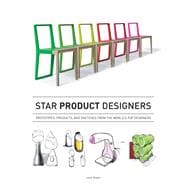 Star Product Designers: Prototypes, Products, and Sketches from the World's Top Designers