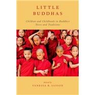 Little Buddhas Children and Childhoods in Buddhist Texts and Traditions