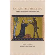 Satan the Heretic: The Birth of Demonology in Medieval West,9780226100265 Satan the Heretic: The Birth of Demonology in Medieval West,9780226100265