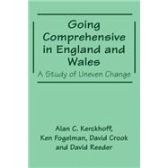 Going Comprehensive in England and Wales: A Study of Uneven Change