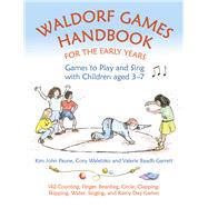 Waldorf  Games Handbook for the Early Years Games to Play and Sing with Children Aged 3-7