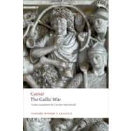 The Gallic War Seven Commentaries on The Gallic War with an Eighth Commentary by Aulus Hirtius