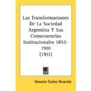 Las Transformaciones De La Sociedad Argentina Y Sus Consecuencias Institucionales 1853-1910