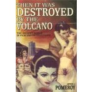 'Then it Was Destroyed by the Volcano' The Ancient World in Film and on Television