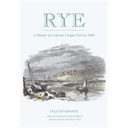 Rye A History of A Sussex Cinque Port to 1660