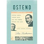Ostend Stefan Zweig, Joseph Roth, and the Summer Before the Dark