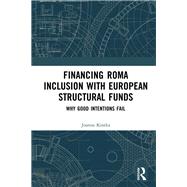 Financing Roma Inclusion with European Structural Funds: Why good intentions fail