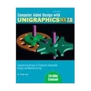 Computer Aided Design with Unigraphics NX7.5: Engineering Design in Computer Integrated Design and Manufacturing