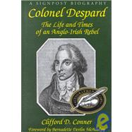 Colonel Despard : The Life and Times of an Anglo-Irish Rebel