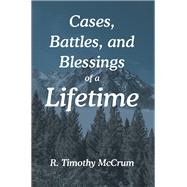 Cases, Battles, and Blessings of a Lifetime