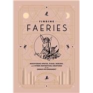 Finding Faeries Discovering Sprites, Pixies, Redcaps, and Other Fantastical Creatures in an Urban Environment