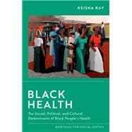 Black Health The Social, Political, and Cultural Determinants of Black People's Health