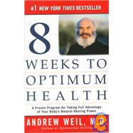 Eight Weeks to Optimum Health : A Proven Program for Taking Full Advantage of Your Body's Natural Healing Power