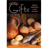Precious Gifts : Biblical Reflections on the Eucharist