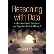 Reasoning with Data An Introduction to Traditional and Bayesian Statistics Using R