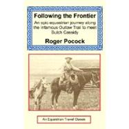 Following the Frontier : Horseback Adventures on the Infamous Outlaw Trail