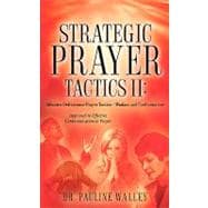 Strategic Prayer Tactics II: Effective Deliverance Prayer Tactics: Warfare and Confrontations