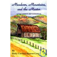 Meadows, Mountains, and the Master: A Vacation Devotional Guide about the Mountains