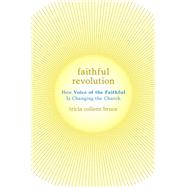 Faithful Revolution How Voice of the Faithful Is Changing the Church