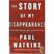The Story of My Disappearance A Novel