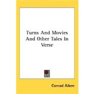 Turns And Movies And Other Tales In Verse