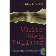 White Man Falling Race, Gender, and White Supremacy