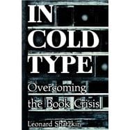 In Cold Type : Overcoming the Book Crisis