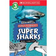 Everything Awesome About: Super Sharks (Scholastic Reader, Level 3)