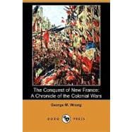 The Conquest of New France: A Chronicle of the Colonial Wars