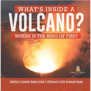 What's Inside a Volcano? Where Is the Ring of Fire? | Children's Science Books Grade 5 | Children's Earth Sciences Books