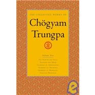 The Collected Works of Chögyam Trungpa, Volume 2 The Path Is the Goal - Training the Mind - Glimpses of Abhidharma - Glimpses of Shunyata - Glimpses of Mahayana - Selected Writings