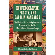 Rudolph, Frosty, and Captain Kangaroo The Musical Life of Hecky Krasnow ? Producer of the World's Most Beloved Children's Songs