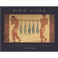 Piko Siska Life and Art of Harold Stuart Wilcox