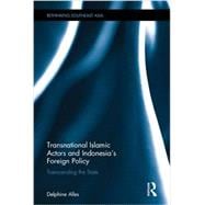 Transnational Islamic Actors and IndonesiaÆs Foreign Policy: Transcending the State