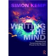 Writing the Mind: Representing Consciousness from Proust to Present