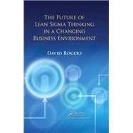 The Future of Lean Sigma Thinking in a Changing Business Environment