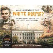 Who's Haunting the White House? The President's Mansion and the Ghosts Who Live There