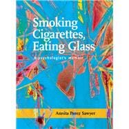Smoking Cigarettes, Eating Glass A Psychologist’s Memoir