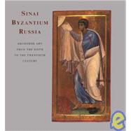 Sanai, Byzantium, Russia : Orthodox Christian Art from the Sixth to the Twentieth Century