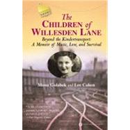The Children of Willesden Lane Beyond the Kindertransport:  A Memoir of Music, Love, and Survival