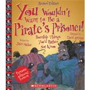 You Wouldn't Want to Be a Pirate's Prisoner! (Revised Edition) (You Wouldn't Want to…: History of the World)