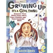 Growing Up: It's a Girl Thing Straight Talk about First Bras, First Periods, and Your Changing Body