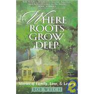 Where Roots Grow Deep : Stories of Family, Love and Legacy