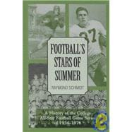 Football's Stars of Summer A History of the College All Star Football Game Series of 1934-1976
