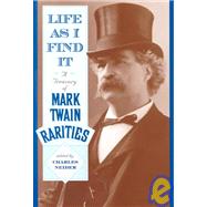 Life As I Find It A Treasury of Mark Twain Rarities