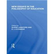 New Essays in the Philosophy of Education (International Library of the Philosophy of Education Volume 13)
