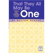 That They All May Be One ... : Studies on Unity, Freedom, and Authority in the Body of Christ